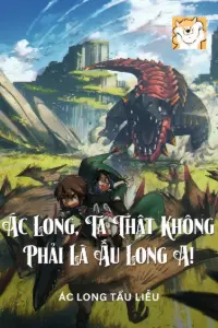 Bìa truyện [Dịch] Ác Long, Ta Thật Không Phải Là Ấu Long A!