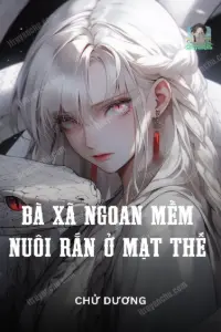 Bìa truyện [Dịch] Bà Xã Ngoan Mềm, Nuôi Rắn Ở Mạt Thế