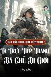 Bìa truyện [Dịch] Bắt Đầu 3000 Lượt Rút Thăm, Ta Trực Tiếp Thành Bá Chủ Dị Giới