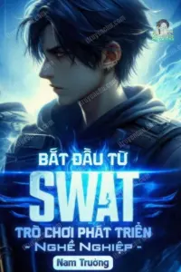 Bìa truyện [Dịch] Bắt Đầu Từ SWAT: Trò Chơi Phát Triển Nghề Nghiệp