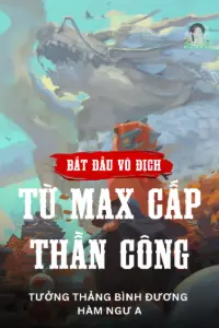 Bìa truyện [Dịch] Bắt Đầu Vô Địch Từ Max Cấp Thần Công