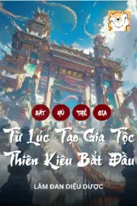 Bìa truyện [Dịch] Bất Hủ Thế Gia: Từ Lúc Tạo Gia Tộc Thiên Kiêu Bắt Đầu