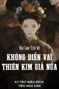 Bìa truyện [Dịch] Đại Lão Trở Về, Không Diễn Vai Thiên Kim Giả Nữa (Dịch)