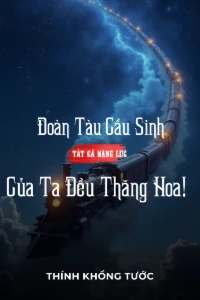 Bìa truyện [Dịch] Đoàn Tàu Cầu Sinh, Tất Cả Năng Lực Ta Đều Thăng Hoa!