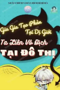 Bìa truyện [Dịch] Gia Gia Tạo Phản Tại Dị Giới, Ta Liền Vô Địch Ở Đô Thị!