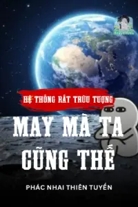 Bìa truyện [Dịch] Hệ Thống Rất Trừu Tượng, May Mà Ta Cũng Thế