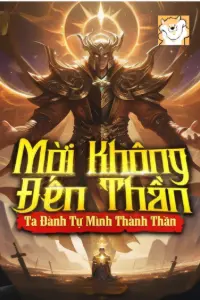 Bìa truyện [Dịch] Mời Không Đến Thần Ta Đành Tự Mình Thành Thần