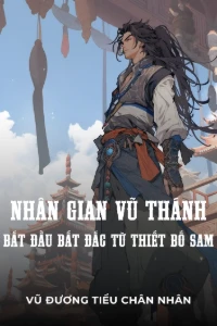 Bìa truyện Nhân Gian Vũ Thánh, Bắt Đầu Bất Đắc Từ Thiết Bố Sam (Dịch)