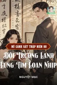 Bìa truyện [Dịch] Nữ Cảnh Sát Thập Niên 80 Bá Đạo, Đội Trưởng Lạnh Lùng Tim Loạn Nhịp