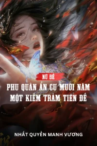 Bìa truyện Nữ Đế: Phu Quân Ẩn Cư Mười Năm, Một Kiếm Trảm Tiên Đế