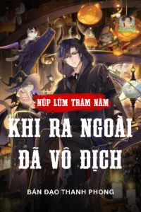 Bìa truyện [Dịch] Núp Lùm Trăm Năm, Khi Ra Ngoài Đã Vô Địch