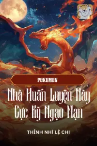Bìa truyện [Dịch] Pokemon: Nhà Huấn Luyện Này Cực Kỳ Ngạo Mạn