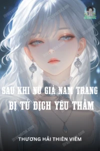 Bìa truyện [Dịch] Sau Khi Nữ Giả Nam Trang Bị Tử Địch Yêu Thầm