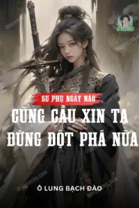 Bìa truyện [Dịch] Sư Phụ Ngày Nào Cũng Cầu Xin Ta Đừng Đột Phá Nữa