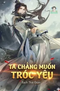 Bìa truyện [Dịch] Ta Chẳng Muốn Tróc Yêu