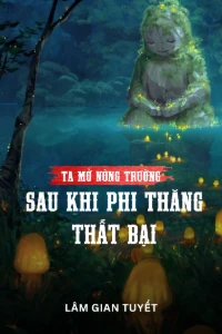 Bìa truyện Ta Mở Nông Trường Sau Khi Phi Thăng Thất Bại (Dịch)