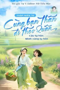 Bìa truyện [Dịch] Thập Niên 70: Cùng Bạn Thân Xuyên Sách Gả Cho Thao Hán! Cậu Ly Hôn, Mình Cũng Ly Hôn