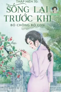 Bìa truyện [Dịch] Thập Niên 70: Sống Lại Trước Khi Bỏ Chồng Bỏ Con