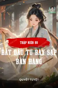 Bìa truyện Thập Niên 80 Bắt Đầu Từ Bày Sạp Bán Hàng