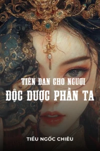 Bìa truyện [Dịch] Tiên Đan Cho Ngươi, Độc Dược Phần Ta 