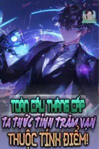 Bìa truyện [Dịch] Toàn Cầu Thăng Cấp Ta Thức Tỉnh Trăm Vạn Thuộc Tính Điểm