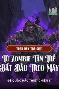 Bìa truyện [Dịch] Toàn Dân Trò Chơi: Từ Zombie Tận Thế Bắt Đầu Treo Máy