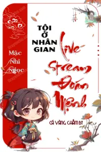 Bìa truyện [Dịch] Tôi Ở Nhân Gian Livestream Đoán Mệnh