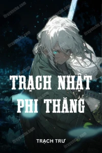 Bìa truyện [Dịch] Trạch Nhật Phi Thăng