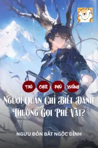 Bìa truyện [Dịch] Trò Chơi Phủ Xuống: Ngươi Quản Chỉ Biết Đánh Thường Gọi Phế Vật?