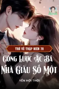 Bìa truyện [Dịch] Trở Về Thập Niên 70: Công Lược Ác Bá Đương Nhà Giàu Số Một