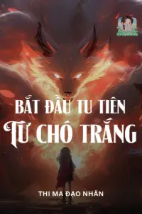 Bìa truyện [Dịch] Từ Chó Trắng Bắt Đầu Tu Tiên