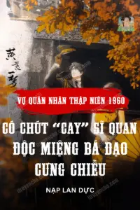 Bìa truyện [Dịch] Vợ quân nhân thập niên 1960 có chút “cay”: Sĩ quan độc miệng bá đạo cưng chiều