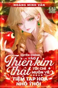 Bìa truyện Xuyên Không Vào Thiên Kim Thật, Tôi Chỉ Muốn Về Tiệm Tạp Hóa Nhỏ Thôi